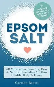 EPSOM SALT: 50 Miraculous Benefits, Uses & Natural Remedies