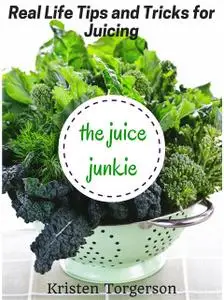 «The Juice Junkie» by Kristen Torgerson