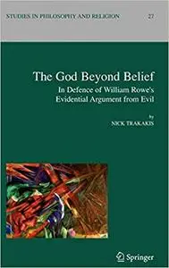 The God Beyond Belief: In Defence of William Rowe`s Evidential Argument from Evil