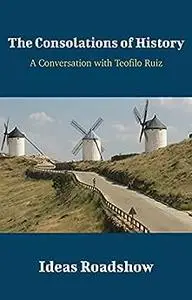 The Consolations of History: A Conversation with Teofilo Ruiz