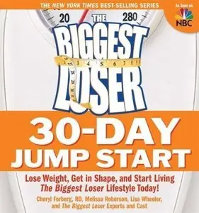 The Biggest Loser 30-Day Jump Start: Lose Weight, Get in Shape, and Start Living the Biggest Loser Lifestyle Today! (Repost)