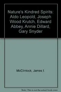 Nature's Kindred Spirits: Aldo Leopold, Joseph Wood Krutch, Edward Abbey, Annie Dillard, and Gary Snyder