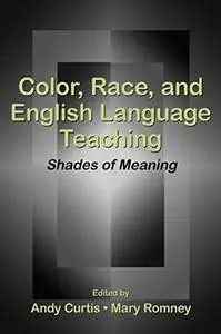 Color, Race, and English Language Teaching: Shades of Meaning