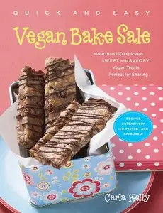 Quick & Easy Vegan Bake Sale: More than 150 Delicious Sweet and Savory Vegan Treats Perfect for Sharing (repost)