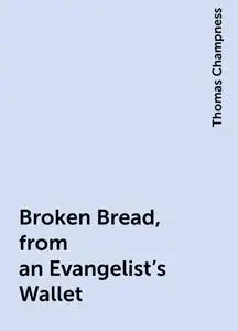 «Broken Bread, from an Evangelist's Wallet» by Thomas Champness