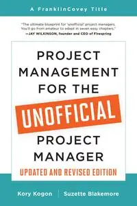 Project Management for the Unofficial Project Manager, Updated and Revised Edition