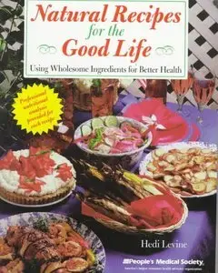Natural Recipes for the Good Life: Using Wholesome Ingredients for Better Health (Repost)
