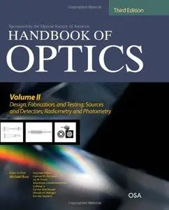 Handbook of Optics, Volume II: Design, Fabrication and Testing, Sources and Detectors, Radiometry and Photometry (Repost)
