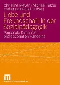 Liebe und Freundschaft in der Sozialpädagogik: Personale Dimension professionellen Handelns