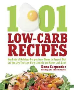 1001 Low-Carb Recipes: Hundreds of Delicious Recipes from Dinner to Dessert That Let You Live Your Low-Carb... (repost)