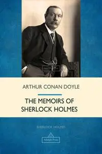 «The Memoirs of Sherlock Holmes» by Arthur Conan Doyle