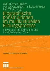 Biographische Konstruktionen im multikulturellen Bildungsprozess: Individuelle Standortsicherung im globalisierten Alltag