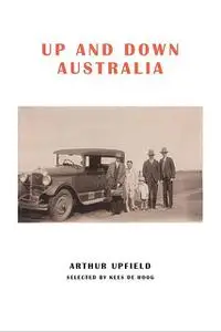 «Up and Down Australia» by Arthur W. Upfield