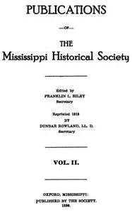 «Publications of the Mississippi Historical Society, Volume 02 (of 14), 1899» by Mississippi Historical Society