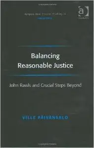 Balancing Reasonable Justice: John Rawls and Crucial Steps Beyond by Ville Paivansalo