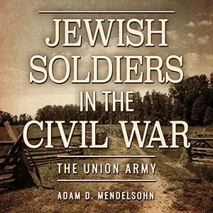 Jewish Soldiers in the Civil War: The Union Army [Audiobook]