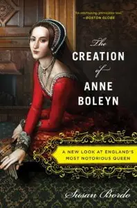 The Creation of Anne Boleyn: A New Look at England's Most Notorious Queen [Audiobook]