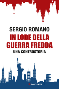 Sergio Romano - In lode della guerra fredda. Una controstoria (2015)