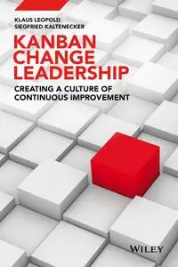 Kanban Change Leadership: Creating a Culture of Continuous Improvement