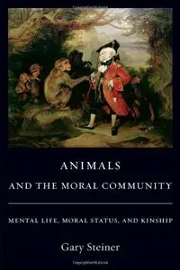 Animals and the Moral Community: Mental Life, Moral Status, and Kinship