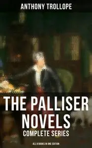 «The Palliser Novels: Complete Series - All 6 Books in One Edition» by Anthony Trollope