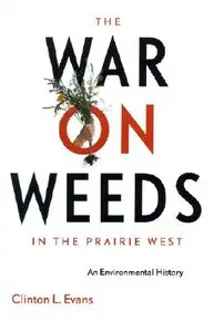 The War on Weeds in the Prairie West: An Environmental History (repost)