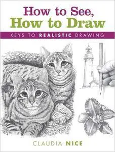 How to See, How to Draw: Keys to Realistic Drawing