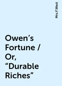 «Owen's Fortune / Or, "Durable Riches"» by None