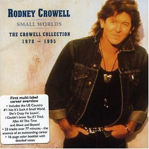 Rodney Crowell - Small Worlds: The Crowell Collection 1978-1995 (2002)