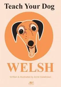 «Teach Your Dog Welsh» by Anne Cakebread