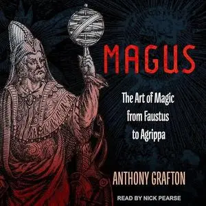 Magus: The Art of Magic from Faustus to Agrippa [Audiobook]
