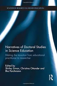 Narratives of Doctoral Studies in Science Education: Making the transition from educational practitioner to researcher