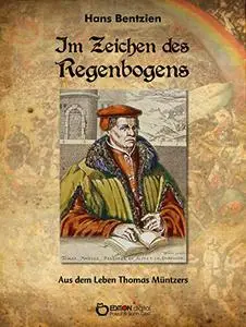 Im Zeichen des Regenbogens. Aus dem Leben Thomas Müntzers.