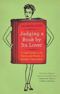 Lauren Leto, "Judging a Book by Its Lover: A Field Guide to the Hearts and Minds of Readers Everywhere"