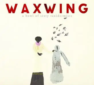 Waxwing - A Bowl Of Sixty Taxidermists (2015) [Official Digital Download 24/96]