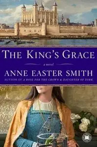 «The King's Grace» by Anne Easter Smith