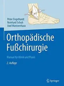 Orthopädische Fußchirurgie: Manual für Klinik und Praxis [Repost]