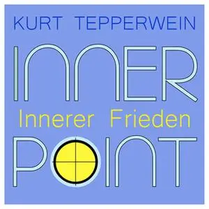 «Inner Point: Innerer Frieden» by Kurt Tepperwein