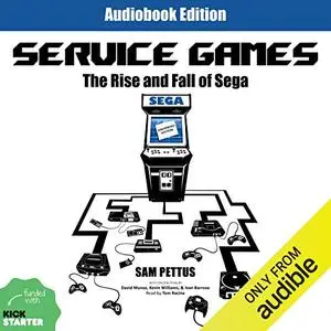 Service Games: The Rise and Fall of SEGA: Enhanced Edition [Audiobook]