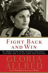 Fight Back and Win: My Thirty-Year Fight Against Injustice--And How You Can Win Your Own Battles