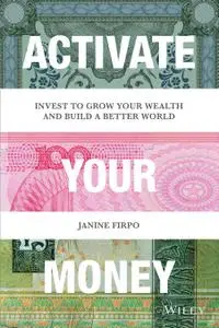 Activate Your Money: Invest to Grow Your Wealth and Build a Better World