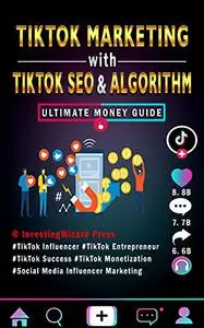 TikTok Marketing with TikTok SEO & Algorithm Ultimate Money Guide