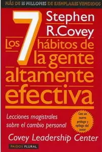 Los 7 Habitos de la Gente Altamente Efectiva: La Revolucion Etica en la Vida Cotidiana y en la Empresa