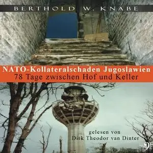 «Nato-Kollateralschaden Jugoslawien: 78 Tage zwischen Hof und Keller» by Berthold W. Knabe