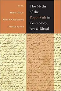 The Myths of the Popol Vuh in Cosmology, Art, and Ritual