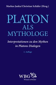 Platon als Mythologe: Interpretationen zu den Mythen in Platons Dialogen