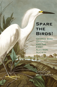 Spare the Birds! : George Bird Grinnell and the First Audubon Society