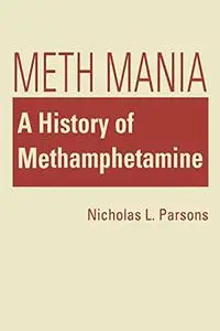 Meth Mania: A History of Methamphetamine (Social Problems, Social Constructions)