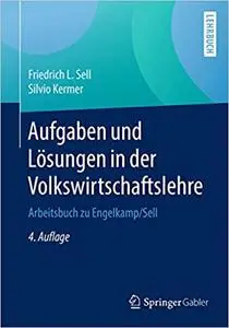 Aufgaben und Lösungen in der Volkswirtschaftslehre: Arbeitsbuch zu Engelkamp/Sell (Repost)