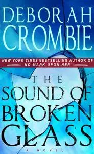 «The Sound of Broken Glass» by Deborah Crombie